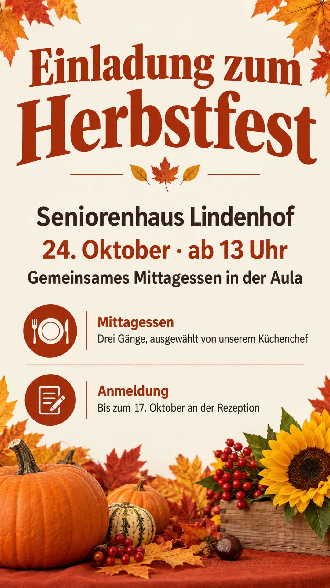 Einladung zum Herbstfest in unserem Seniorenhaus Lindenhof am 24. Oktober. Ab 13 Uhr gemeinsames Mittagessen in der Aula mit drei Gängen, ausgewählt von unserem Küchenchef. Anmeldung bis zum 17. Oktober an der Rezeption.