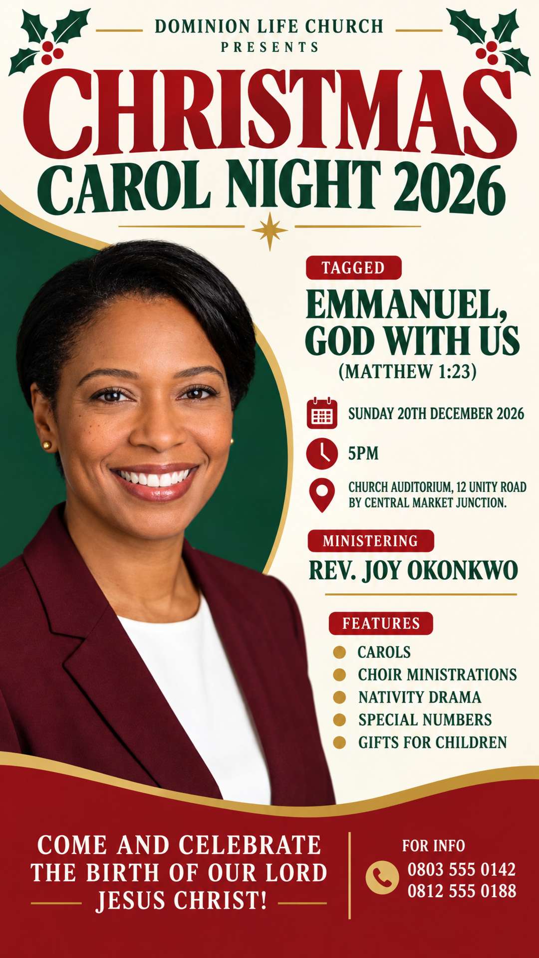 Generate a carol night church flyer using the details below, and do not retouch the picture I uploaded

DOMINION LIFE CHURCH
PRESENTS

CHRISTMAS CAROL NIGHT 2026 TAGGED:
EMMANUEL, GOD WITH US (MATTHEW 1:23)

DATE: SUNDAY 20TH DECEMBER 2026
TIME: 5PM
VENUE: CHURCH AUDITORIUM, 12 UNITY ROAD, BY CENTRAL MARKET JUNCTION.
MINISTERING: REV. JOY OKONKWO (the photo)

FEATURES: CAROLS, CHOIR MINISTRATIONS, NATIVITY DRAMA, SPECIAL NUMBERS & GIFTS FOR CHILDREN.

FOR INFO: 0803 555 0142, 0812 555 0188

COME AND CELEBRATE THE BIRTH OF OUR LORD JESUS CHRIST!