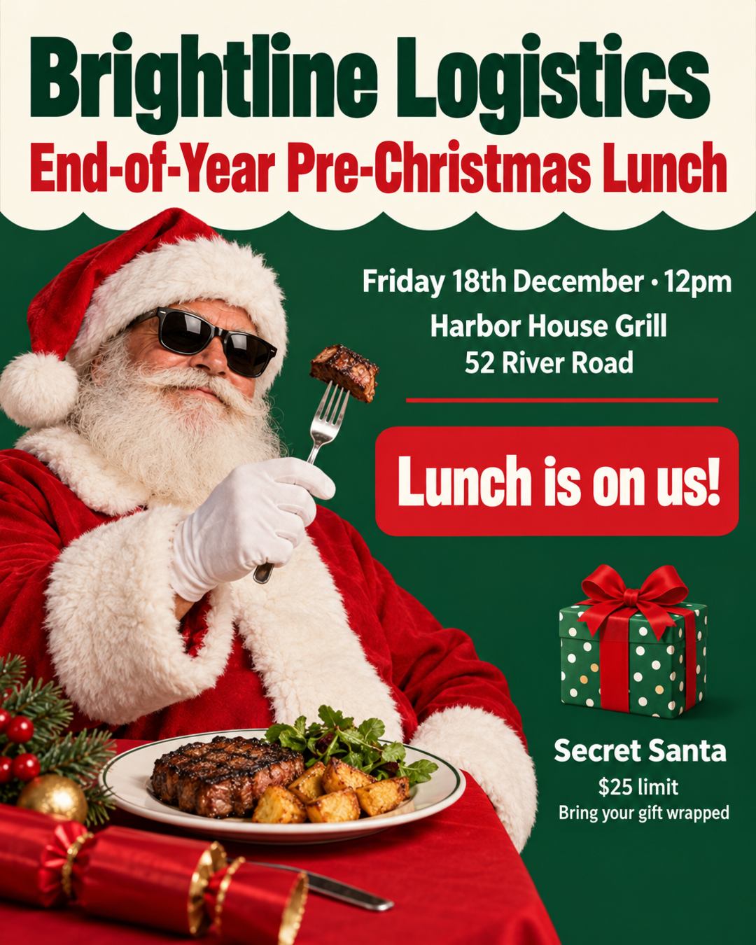 Create a poster for Brightline Logistics end of year, pre-Christmas lunch @ Harbor House Grill, 52 River Road from 12pm Friday 18th December. Lunch is on us! Secret Santa: $25 limit, bring your gift wrapped. Make the poster a bit cheeky