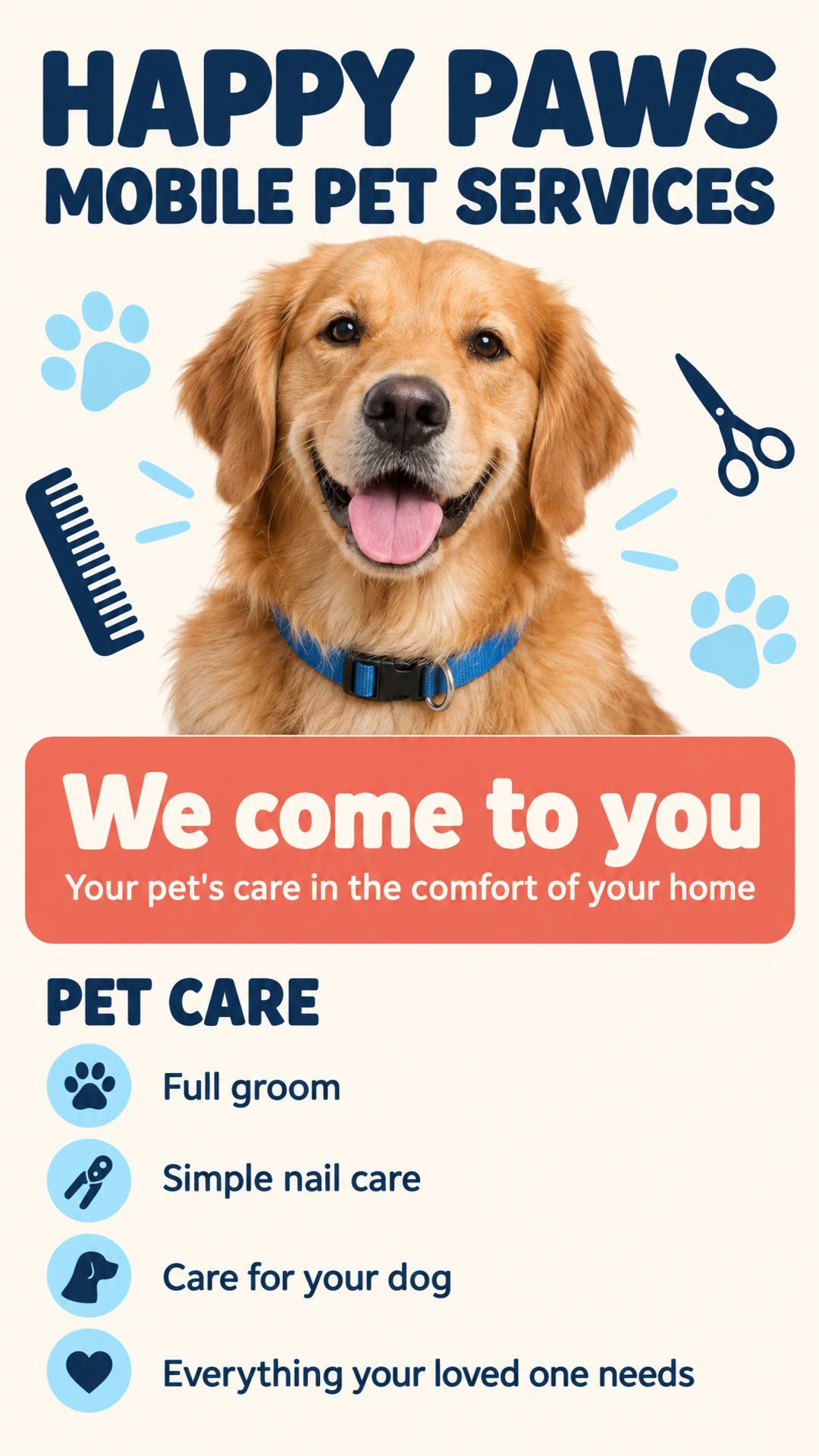 HAPPY PAWS MOBILE PET SERVICES. We come to you... your pet's care in the comfort of your home. We offer everything your loved one needs, from a full groom to simple nail care for your dog.