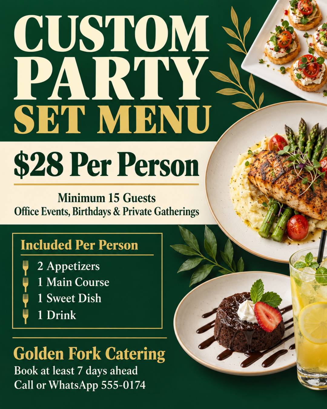 🎉 CUSTOM PARTY SET MENU 🎉
$28 Per Person
(Minimum 15 Guests | Tailored for Office Events, Birthdays & Private Gatherings)
📦 What is Included Per Person:
2 Appetizers
1 Main Course
1 Sweet Dish
1 Drink
Golden Fork Catering. Book at least 7 days ahead. Call or WhatsApp 555-0174